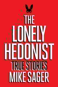 Lonely Hedonist: True Stories of Sex, Drugs, Dinosaurs and Peter Dinklage