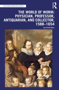 World of Worm: Physician, Professor, Antiquarian, and Collector, 1588-1654