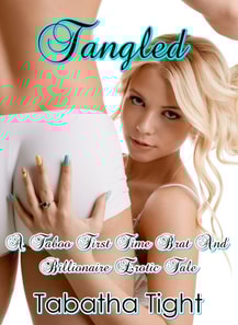 Tangled: A Taboo First Time Brat And Billionaire Erotic Tale