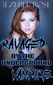Ravaged by the Underground Vampire