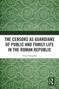 Censors as Guardians of Public and Family Life in the Roman Republic
