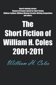 Short Fiction of William H. Coles 2001-2011