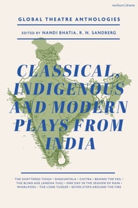Global Theatre Anthologies: Classical and Modern Plays from India