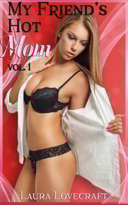 My Friend's Hot Mom Vol. 1 (Milf Anthology)
