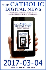 Catholic Digital News 2017-03-04 (Special Issue: Lent 2017)