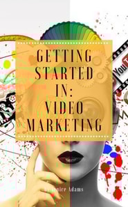 Getting Started in: Video Marketing