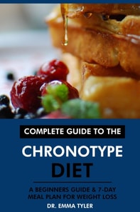 Complete Guide to the Chronotype Diet: A Beginners Guide & 7-Day Meal Plan for Weight Loss