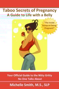 Taboo Secrets of Pregnancy: A Guide to Life with a Belly