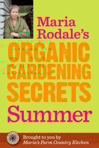 Maria Rodale's Organic Gardening Secrets: Summer
