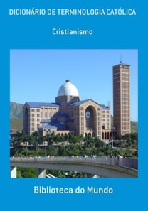 DICIONÁRIO DE TERMINOLOGIA CATÓLICA