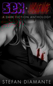 Sex + Violence: A Dark Fiction Anthology