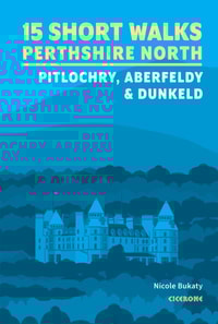 15 Short Walks in Perthshire North - Pitlochry, Aberfeldy and Dunkeld