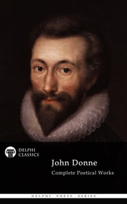 Delphi Complete Works of John Donne (Illustrated)