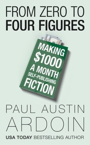 From Zero to Four Figures: Making $1000 a Month Self-Publishing Fiction