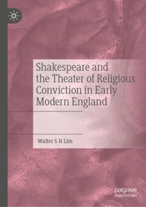 Shakespeare and the Theater of Religious Conviction in Early Modern England