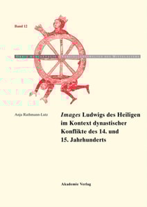 "Images" Ludwigs des Heiligen im Kontext dynastischer Konflikte des 14. und 15. Jahrhunderts