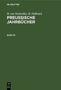 H. von Treitschke; H. Delbruck: Preuische Jahrbucher. Band 33