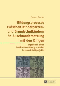 Bildungsprozesse zwischen Kindergarten- und Grundschulkindern in Auseinandersetzung mit den Dingen
