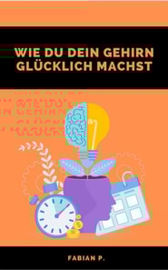 Wie du dein Gehirn glücklich machst