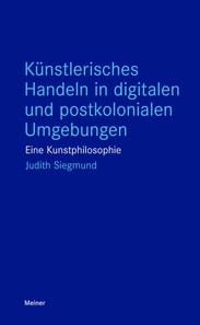 Kunstlerisches Handeln in digitalen und postkolonialen Umgebungen