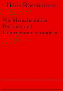 Wie Menschenbilder Personen und Unternehmen verändern