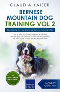 Bernese Mountain Dog Training Vol 2 - Dog Training for Your Grown-up Bernese Mountain Dog