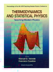 Thermodynamics And Statistical Physics: Teaching Modern Physics - Proceedings Of The 4th Iupap Teaching Modern Physics Conference