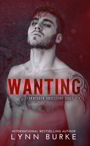 Wanting (Forbidden Obsession Duet Book 1)