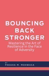 Bouncing Back Stronger: Mastering The Art Of Resilience In The Face Of Adversity
