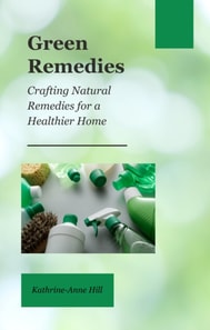 Green Remedies: Crafting Natural Remedies for a Healthier Home