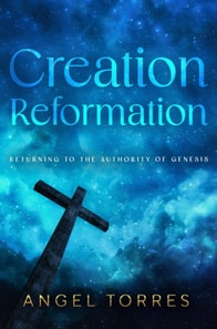 Creation Reformation: Returning to the Authority of Genesis