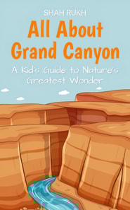 All About Grand Canyon: A Kid's Guide to Nature's Greatest Wonder