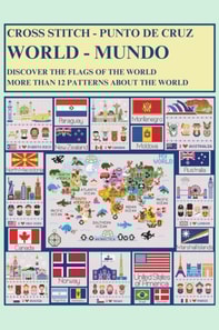World Cross-Stitch: Discover the Flags of the World and More Than 12 Patterns About The World