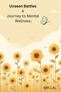 Unseen Battles: A Journey to Mental Wellness