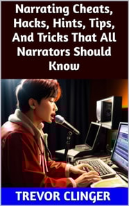 Narrating Cheats, Hacks, Hints, Tips, And Tricks That All Narrators Should Know