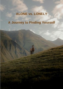 Alone vs. Lonely - A Journey to Finding Yourself