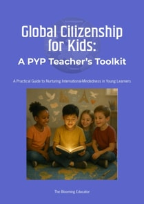 Global Citizenship for Kids: A PYP Parent's and Teacher's Guide