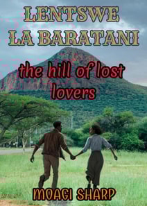 Lentswe La Baratani:The Hill of Lost Lovers