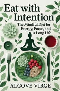 Eat with Intention: The Mindful Diet for Energy, Focus, and a Long Life