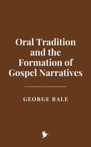Oral Tradition and the Formation of Gospel Narratives