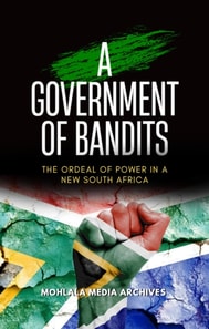 Government of Bandits: The Ordeal of Power in a New South Africa