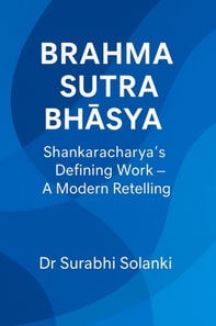 Brahma Sutra Bhasya: Shankaracharya's Defining Work - A Modern Retelling