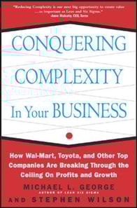 Conquering Complexity in Your Business: How Wal-Mart, Toyota, and Other Top Companies Are Breaking Through the Ceiling on Profits and Growth