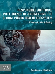 Responsible Artificial Intelligence Re-engineering the Global Public Health Ecosystem