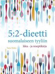 5:2-Dieetti Suomalaiseen Tyyliin: Idea- ja Reseptikirja