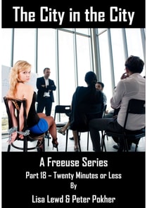 City in the City: A Freeuse Series - Part Eighteen - Twenty Minutes or Less