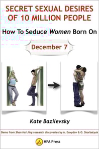 How To Seduce Women Born On December 7 Or Secret Sexual Desires of 10 Million People: Demo from Shan Hai Jing Research Discoveries by A. Davydov & O. Skorbatyuk