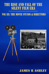 Rise and Fall of the Silent Film Era, Vol III: The Film Studios & Directors
