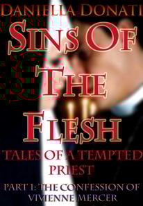 Sins Of The Flesh: Tales Of A Tempted Priest: Part One -The Confession of Vivienne Mercer