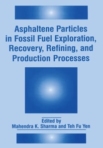 Asphaltene Particles in Fossil Fuel Exploration, Recovery, Refining, and Production Processes
